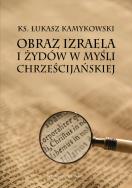 Obraz Izraela i Żydów w myśli chrześcijańskiej. Autor: Kamykowski Łukasz. ZdrowePodejscie.pl Okładka książki Obraz Izraela i Żydów w myśli chrześcijańskiej
