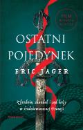 Ostatni pojedynek. Zbrodnia, skandal i sąd boży. Autor: Eric Jager, Jakub Jedliński (tłum.). ZdrowePodejscie.pl Okładka książki Ostatni pojedynek. Zbrodnia, skandal i sąd boży