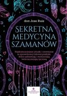 Sekretna medycyna szamanów. Autor: don Jose Ruiz. ZdrowePodejscie.pl Okładka książki Sekretna medycyna szamanów