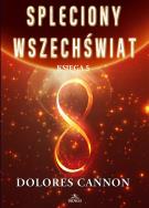 Spleciony Wszechświat Księga 5. Autor: Dolores Cannon. ZdrowePodejscie.pl Okładka książki Spleciony Wszechświat Księga 5