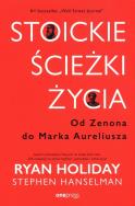Stoickie ścieżki życia. Od Zenona do Marka Aureliusza. Autor: Ryan Holiday, Stephen Hanselman. ZdrowePodejscie.pl Okładka książki Stoickie ścieżki życia. Od Zenona do Marka Aureliusza