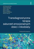 Okładka książki Transdiagnostyczna terapia zaburzeń emocjonalnych dzieci i młodzieży. Podręcznik Terapeuty
