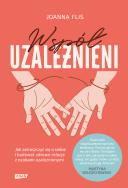 Współuzależnieni. Jak zatroszczyć się o siebie i budować zdrowe relacje z osobami uzależnionymi. Autor: Joanna Flis. ZdrowePodejscie.pl Okładka książki Współuzależnieni. Jak zatroszczyć się o siebie i budować zdrowe relacje z osobami uzależnionymi