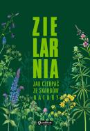 Zielarnia. Jak czerpać ze skarbów natury. Autor: Opracowanie zbiorowe. ZdrowePodejscie.pl Okładka książki Zielarnia. Jak czerpać ze skarbów natury