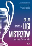 30 lat Ligi Mistrzów. Tom 2. Autor: Leszek Orłowski. ZdrowePodejscie.pl Okładka książki 30 lat Ligi Mistrzów. Tom 2