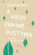 A kiedy zniknie pustynia. Autor: Pavlenko Marie. ZdrowePodejscie.pl Okładka książki A kiedy zniknie pustynia