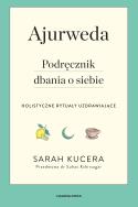 Ajurweda. Podręcznik dbania o siebie. Autor: Kucera Sarah. ZdrowePodejscie.pl Okładka książki Ajurweda. Podręcznik dbania o siebie