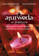 Okładka książki Ajurweda w praktyce. Jak współcześnie stosować starożytną sztukę leczenia