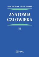 Anatomia człowieka Tom 3. Autor: Bochenek Adam, Reicher Michał. ZdrowePodejscie.pl Okładka książki Anatomia człowieka Tom 3