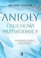 Anioły i duchowi przewodnicy. Jak nawiązać kontakt z niewidzialnymi pomocnikami?. Autor: Richard Webster. ZdrowePodejscie.pl Okładka książki Anioły i duchowi przewodnicy. Jak nawiązać kontakt z niewidzialnymi pomocnikami?