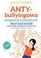 Okładka książki ANTY-bullyingowa książka dla dziewczyn. Praktyczne sposoby radzenia sobie z dręczeniem rówieśniczym i budowania pewności siebie