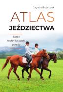 Atlas jeździectwa. Autor: Jagoda Bojarczuk. ZdrowePodejscie.pl Okładka książki Atlas jeździectwa