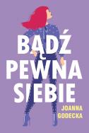 Bądź pewna siebie. Autor: Godecka Joanna. ZdrowePodejscie.pl Okładka książki Bądź pewna siebie