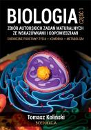 Biologia. Część 1. Zbiór autorskich zadań maturalnych ze wskazówkami i odpowiedziami. Chemiczne podstawy życia. Komórka. Metabolizm wyd. 2022. Autor: Tomasz Koliński. ZdrowePodejscie.pl Okładka książki Biologia. Część 1. Zbiór autorskich zadań maturalnych ze wskazówkami i odpowiedziami. Chemiczne podstawy życia. Komórka. Metabolizm wyd. 2022