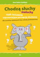 Chodzą słuchy maluchy, czyli ćwiczenia usprawniające percepcję słuchową dla uczniów młodszych klas szkoły podstawowej. Autor: Anna Tońska-Szyfelbein. ZdrowePodejscie.pl Okładka książki Chodzą słuchy maluchy, czyli ćwiczenia usprawniające percepcję słuchową dla uczniów młodszych klas szkoły podstawowej