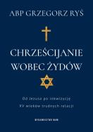 Chrześcijanie wobec Żydów. Autor: Grzegorz Ryś. ZdrowePodejscie.pl Okładka książki Chrześcijanie wobec Żydów