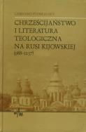 Chrześcijaństwo i literatura teologiczna na Rusi Kijowskiej (988-1237). Autor: Podskalsky Gerhard. ZdrowePodejscie.pl Okładka książki Chrześcijaństwo i literatura teologiczna na Rusi Kijowskiej (988-1237)