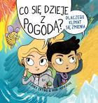 Co się dzieje z pogodą? Dlaczego klimat się zmienia. Autor: Ertimo Laura, Ahokoiyu Mari. ZdrowePodejscie.pl Okładka książki Co się dzieje z pogodą? Dlaczego klimat się zmienia