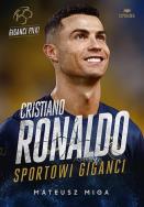 Cristiano Ronaldo. Sportowi giganci. Autor: Mateusz Miga. ZdrowePodejscie.pl Okładka książki Cristiano Ronaldo. Sportowi giganci