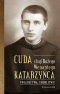 Cuda sługi Bożego Wenantego Katarzyńca. Świadectwa i modlitwy. Autor: Celina Woryna. ZdrowePodejscie.pl Okładka książki Cuda sługi Bożego Wenantego Katarzyńca. Świadectwa i modlitwy