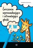 Ćwiczenia wprowadzające i utrwalające głoski F, W. Autor: Maniecka Magdalena. ZdrowePodejscie.pl Okładka książki Ćwiczenia wprowadzające i utrwalające głoski F, W