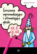 Ćwiczenia wprowadzające i utrwalające głoski SZ, Ż, CZ, DŻ. Autor: Maniecka Magdalena. ZdrowePodejscie.pl Okładka książki Ćwiczenia wprowadzające i utrwalające głoski SZ, Ż, CZ, DŻ