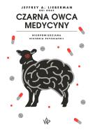 Czarna owca medycyny. Nieopowiedziana historia psychiatri. Autor: Lieberman Jeffrey A.. ZdrowePodejscie.pl Okładka książki Czarna owca medycyny. Nieopowiedziana historia psychiatri