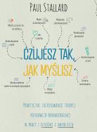 Okładka książki Czujesz tak, jak myślisz Praktyczne zastosowanie terapii poznawczo-behawioralnej w pracy z dziećmi i młodzieżą