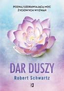 Dar duszy. Poznaj uzdrawiającą moc życiowych wyzwań wyd. 2023. Autor: Schwartz Robert. ZdrowePodejscie.pl Okładka książki Dar duszy. Poznaj uzdrawiającą moc życiowych wyzwań wyd. 2023