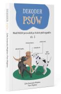 Dekoder psów. Praktyczny przewodnik po świecie psich sygnałów. Autor: Zosia Zaniewska-Wojtków, Wojtków Piotr. ZdrowePodejscie.pl Okładka książki Dekoder psów. Praktyczny przewodnik po świecie psich sygnałów