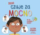 Diego czuje za mocno. Autor: Allison Edwards. ZdrowePodejscie.pl Okładka książki Diego czuje za mocno