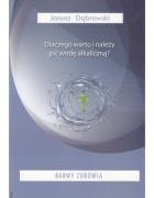 Okładka książki Dlaczego warto i należy pić wodę alkaliczną