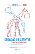 Dogadać się z innymi, czyli Porozumienie bez Przemocy nie tylko w życiu organizacji. Autor: Berendt Joanna, Agnieszka Kozak. ZdrowePodejscie.pl Okładka książki Dogadać się z innymi, czyli Porozumienie bez Przemocy nie tylko w życiu organizacji