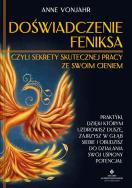 Doświadczenie Feniksa, czyli sekrety skutecznej pracy ze swoim cieniem. Praktyki, dzięki którym uzdrowisz duszę, zajrzysz w głąb siebie i obudzisz do działania swój uśpiony potencjał. Autor: Anne Vonjahr. ZdrowePodejscie.pl Okładka książki Doświadczenie Feniksa, czyli sekrety skutecznej pracy ze swoim cieniem. Praktyki, dzięki którym uzdrowisz duszę, zajrzysz w głąb siebie i obudzisz do działania swój uśpiony potencjał