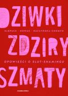 Dziwki, zdziry, szmaty. Opowieści o slut-shamingu. Autor: Klepacz Paulina, Aleksandra Nowakowska (red.), Kamila Raczyńska-Chomyn. ZdrowePodejscie.pl Okładka książki Dziwki, zdziry, szmaty. Opowieści o slut-shamingu