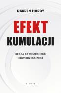 Efekt kumulacji. Droga do spełnionego i dostatniego życia. Autor: Darren Hardy. ZdrowePodejscie.pl Okładka książki Efekt kumulacji. Droga do spełnionego i dostatniego życia