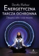 Energetyczna tarcza ochronna. Autor: Dorothy Harbour. ZdrowePodejscie.pl Okładka książki Energetyczna tarcza ochronna