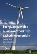 Energia odnawialna w województwie zachodniopomorskim. Autor: Igliński Bartłomiej, Kiełkowska Urszula, Pietrzak Michał, Skrzatek Mateusz. ZdrowePodejscie.pl Okładka książki Energia odnawialna w województwie zachodniopomorskim