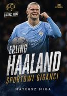 Erling Haaland. Sportowi giganci. Autor: Mateusz Miga. ZdrowePodejscie.pl Okładka książki Erling Haaland. Sportowi giganci