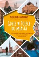 Okładka książki Gdzie w Polsce do miasta