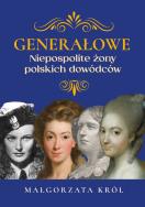 Generałowe. Niepospolite żony polskich dowódców. Autor: Król Małgorzata. ZdrowePodejscie.pl Okładka książki Generałowe. Niepospolite żony polskich dowódców