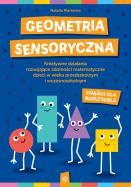 Geometria sensoryczna. Kreatywne karty pracy rozwijające zdolności matematyczne dzieci w wieku przedszkolnym i wczesnoszkolnym (książka nauczyciela). Autor: Martenka Natalia. ZdrowePodejscie.pl Okładka książki Geometria sensoryczna. Kreatywne karty pracy rozwijające zdolności matematyczne dzieci w wieku przedszkolnym i wczesnoszkolnym (książka nauczyciela)
