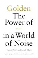 Golden The Power of Silence in a World of Noise. Autor: Zorn Justin, Marz Leigh. ZdrowePodejscie.pl Okładka książki Golden The Power of Silence in a World of Noise