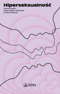 Hiperseksualność. Autor: Sławomir Jakima, Müldner-Nieckowski Łukasz, Bilejczyk Arkadiusz. ZdrowePodejscie.pl Okładka książki Hiperseksualność