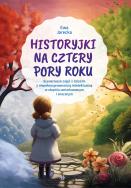 Historyjki na cztery pory roku Scenariusze zajęć z dziećmi z niepełnosprawnością intelektualną w stopniu umiarkowanym i znacznym. Autor: Jarecka Ewa. ZdrowePodejscie.pl Okładka książki Historyjki na cztery pory roku Scenariusze zajęć z dziećmi z niepełnosprawnością intelektualną w stopniu umiarkowanym i znacznym