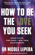 How to Be the Love You Seek. Autor: Nicole LePera. ZdrowePodejscie.pl Okładka książki How to Be the Love You Seek