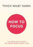 How to Focus. Autor: Thich Nhat Hanh. ZdrowePodejscie.pl Okładka książki How to Focus