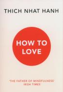 How To Love. Autor: Thich Nhat Hanh. ZdrowePodejscie.pl Okładka książki How To Love