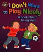 I Don't Want to Play Nicely. A book about being kind. Autor: Graves Sue. ZdrowePodejscie.pl Okładka książki I Don't Want to Play Nicely. A book about being kind
