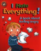 I Hate Everything! A book about feeling angry. Autor: Graves Sue. ZdrowePodejscie.pl Okładka książki I Hate Everything! A book about feeling angry